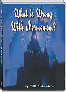 WHAT IS WRONG WITH MORMONISM? - BILL SCHNOEBLEN